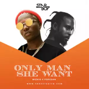 Wizkid - Only Man She Want ft. Popcaan